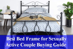Best Bed Frame for Sexually Active Couple Buying Guide