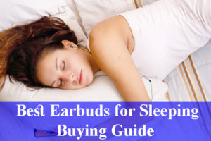 Best Earbuds for Sleeping Buying Guide