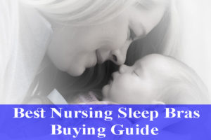 Best Nursing Sleep Bras Buying Guide