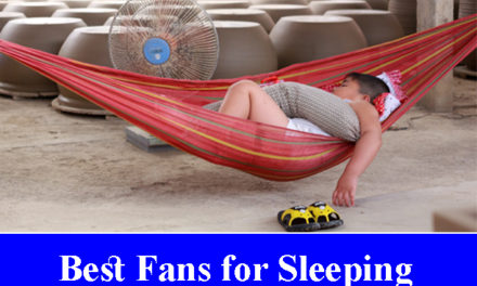 Best Fans for Sleeping Reviews 2023