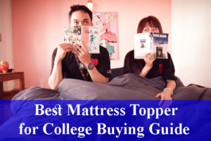 Best Mattress Topper for College Buying Guide