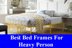 Best Bed Frames For Heavy Person